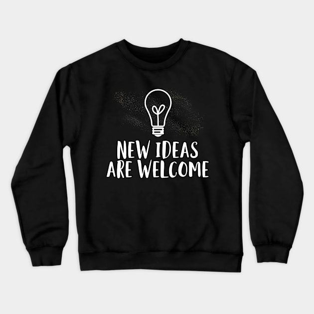 New Ideas Are Welcome Crewneck Sweatshirt by EdifyEra